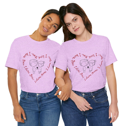 Heartfelt Love Tee, Cute Couple Shirt, Valentine's Day Gift, Anniversary T-Shirt, Love Quote Top